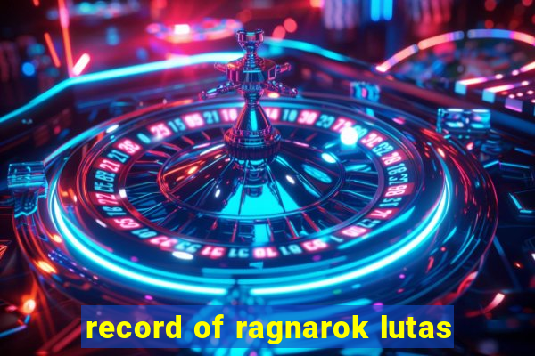 record of ragnarok lutas