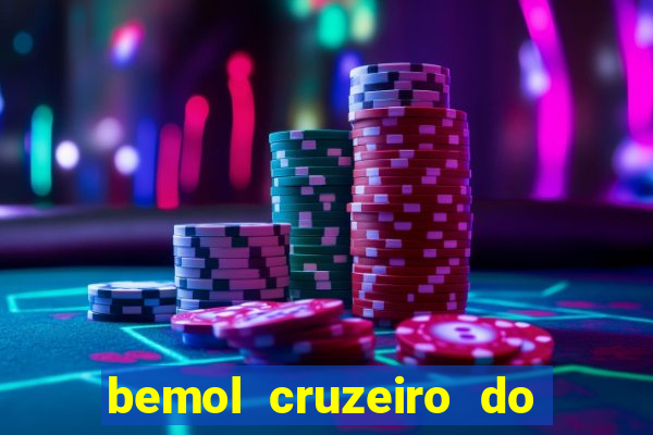 bemol cruzeiro do sul acre