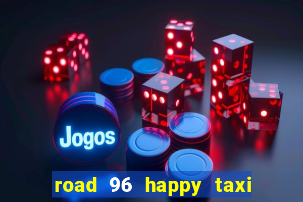 road 96 happy taxi security call password