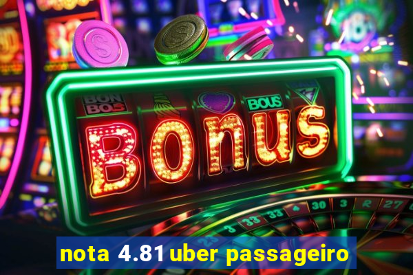 nota 4.81 uber passageiro