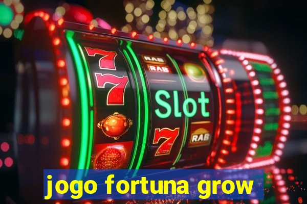 jogo fortuna grow