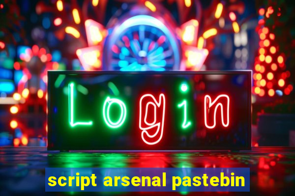 script arsenal pastebin