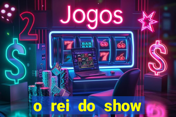 o rei do show filme completo dublado topflix