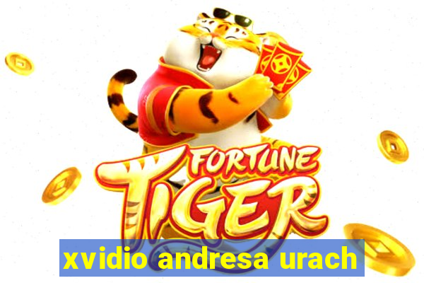 xvidio andresa urach