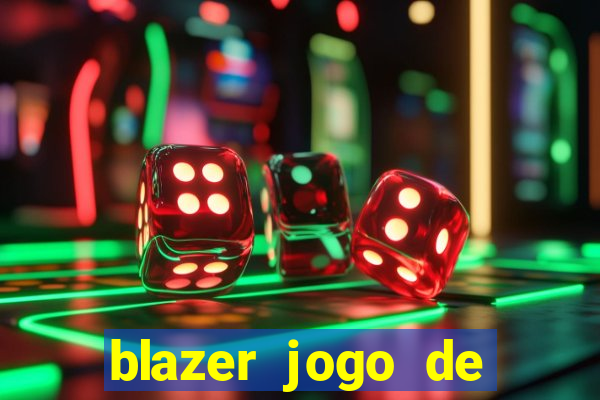 blazer jogo de ganhar dinheiro