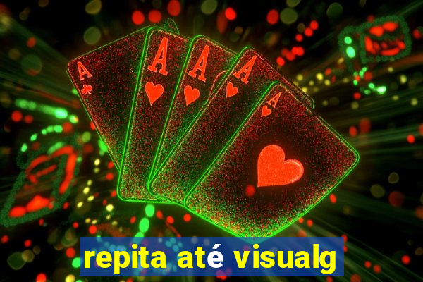 repita até visualg