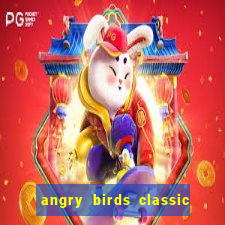 angry birds classic 1.0.0 apk