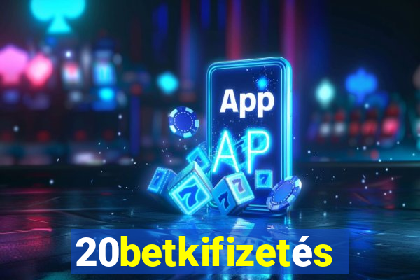 20betkifizetés