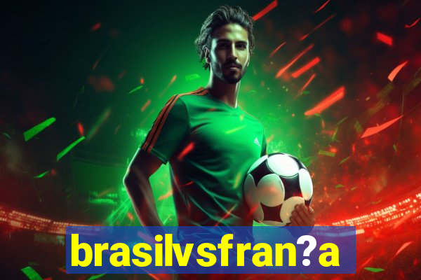 brasilvsfran?a