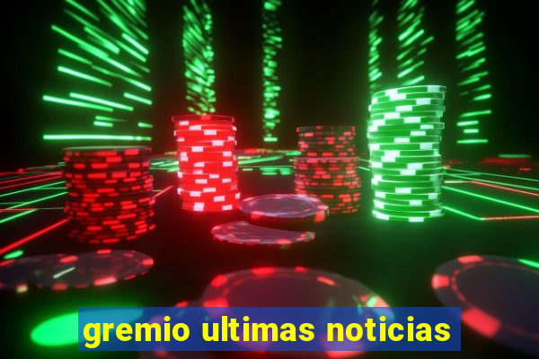 gremio ultimas noticias