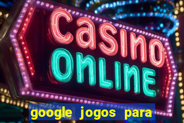 google jogos para ganhar dinheiro