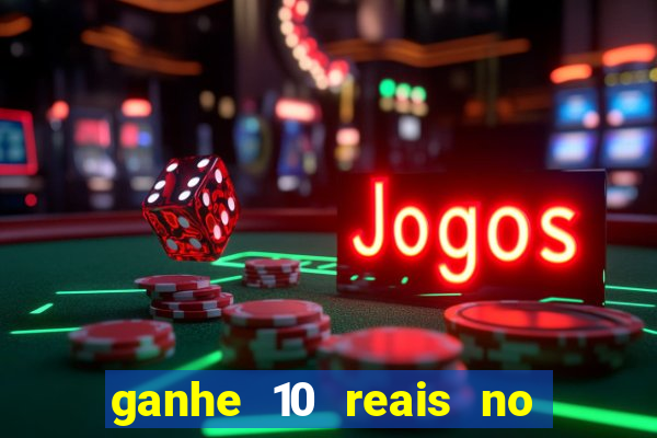 ganhe 10 reais no cadastro bet