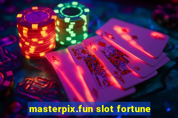 masterpix.fun slot fortune