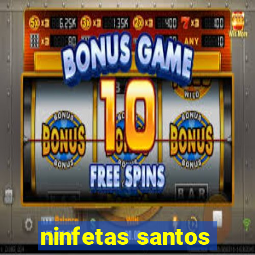 ninfetas santos