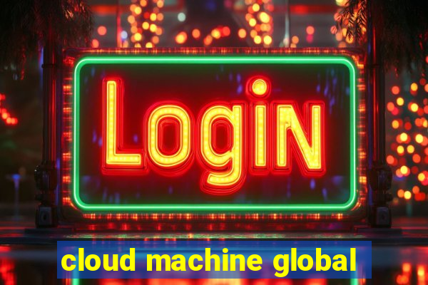 cloud machine global