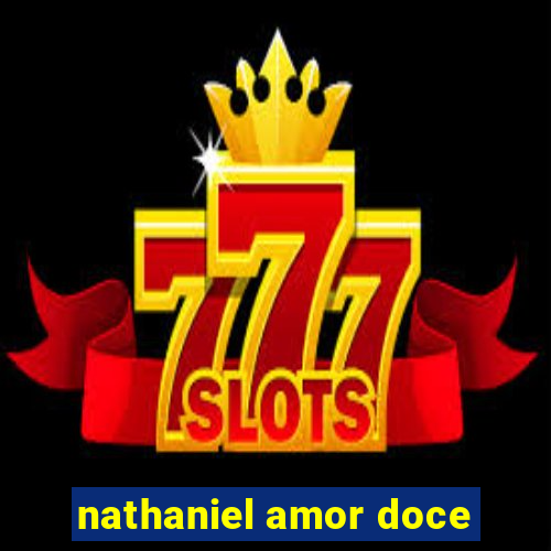 nathaniel amor doce