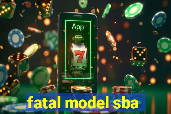 fatal model sba