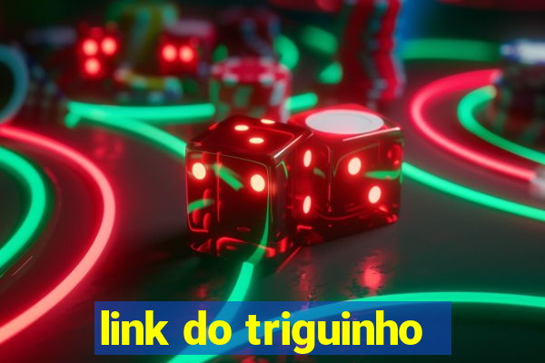 link do triguinho