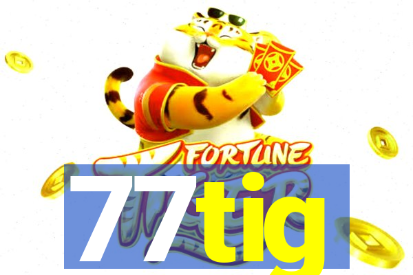 77tig