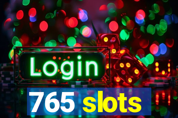 765 slots