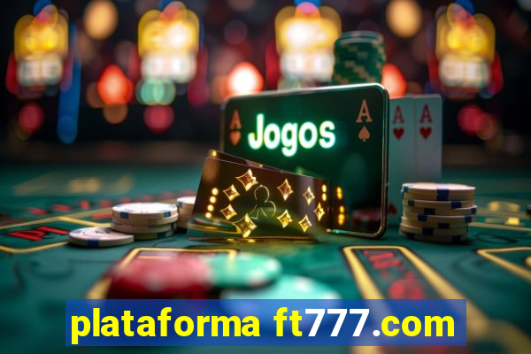 plataforma ft777.com