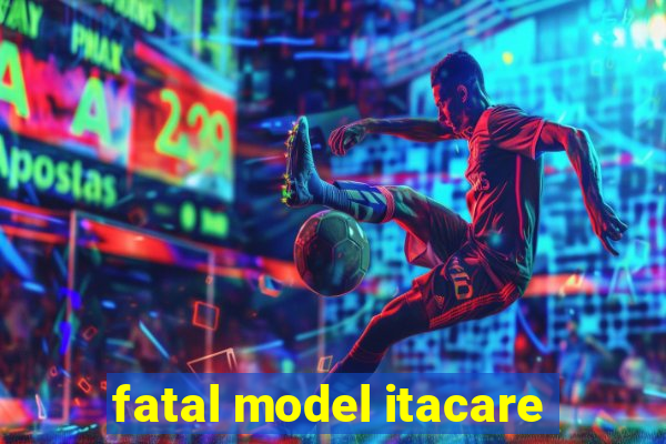 fatal model itacare