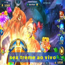 sex treme ao vivo