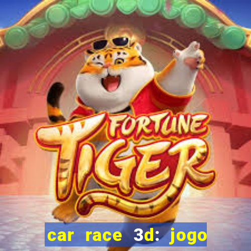 car race 3d: jogo de carros