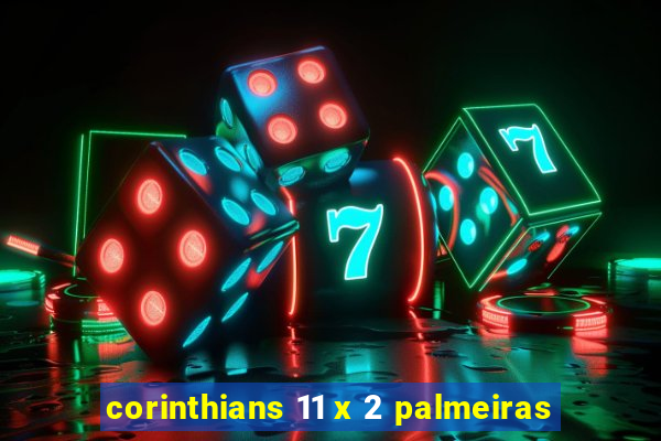 corinthians 11 x 2 palmeiras