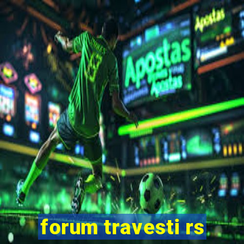 forum travesti rs