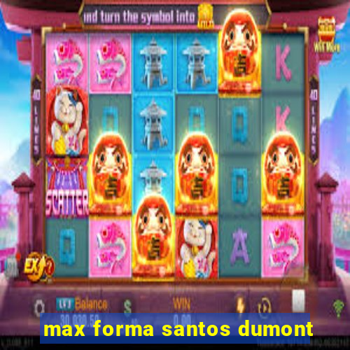 max forma santos dumont