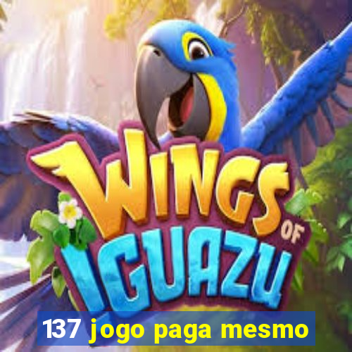 137 jogo paga mesmo