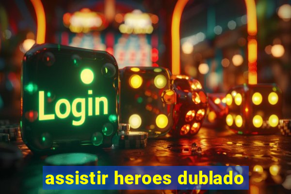 assistir heroes dublado