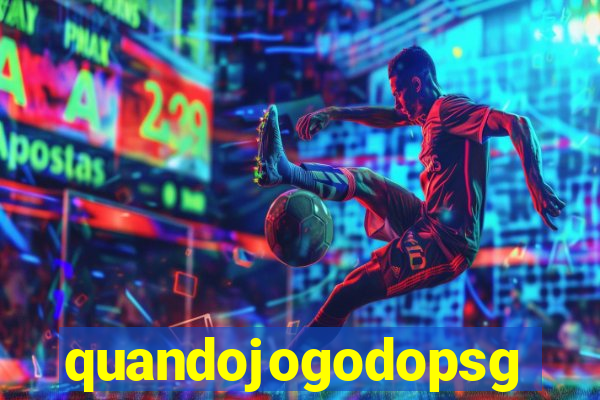 quandojogodopsg