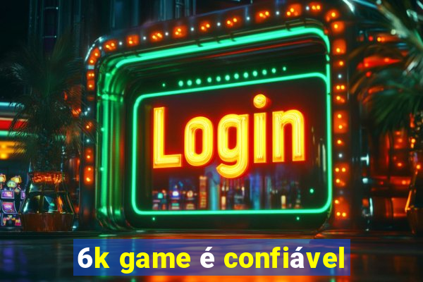 6k game é confiável