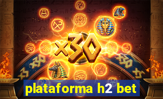 plataforma h2 bet