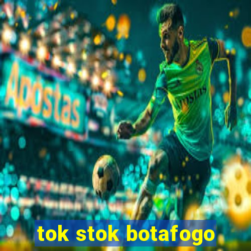 tok stok botafogo