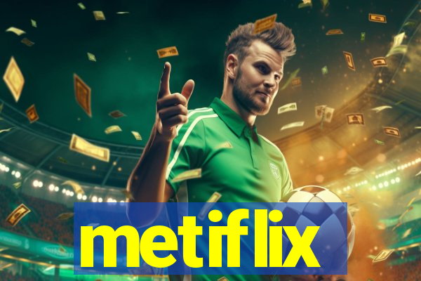 metiflix