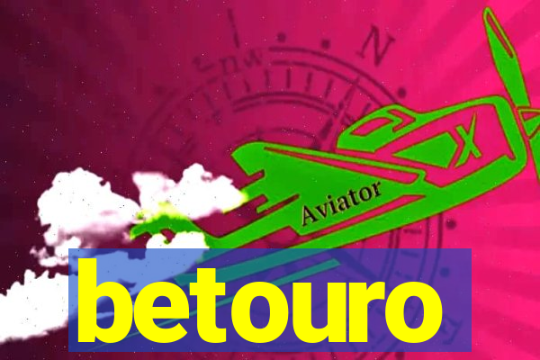 betouro