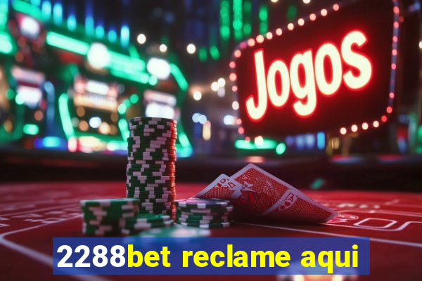 2288bet reclame aqui