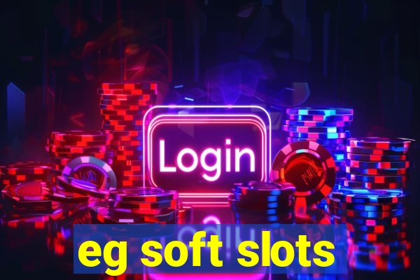 eg soft slots