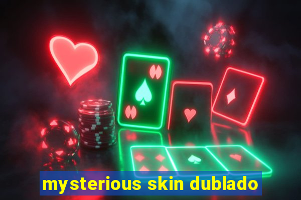 mysterious skin dublado