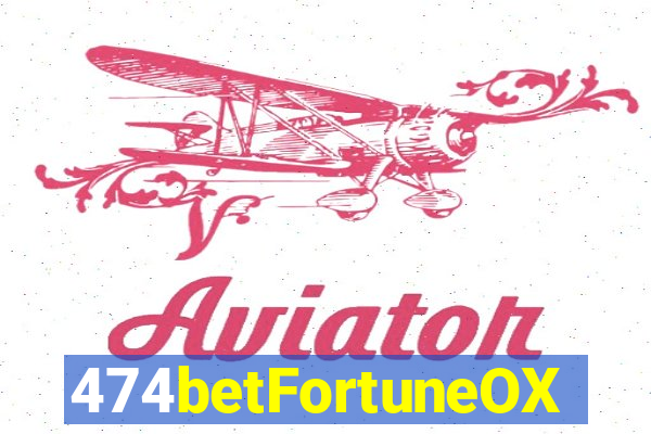 474betFortuneOX