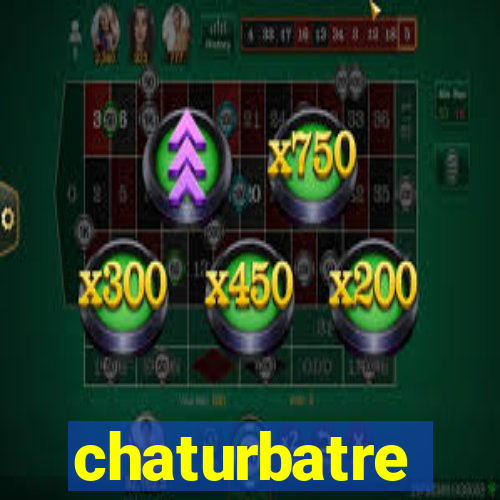 chaturbatre