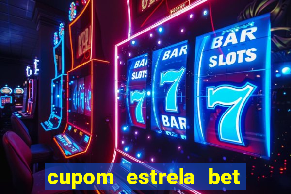 cupom estrela bet primeiro deposito