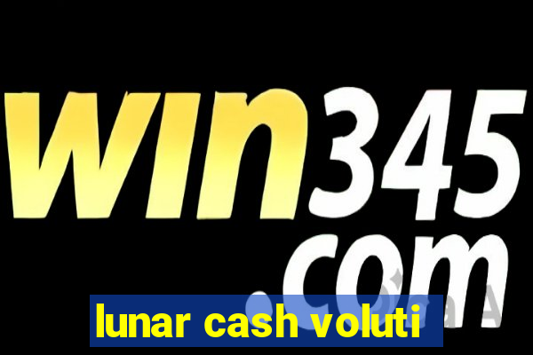 lunar cash voluti