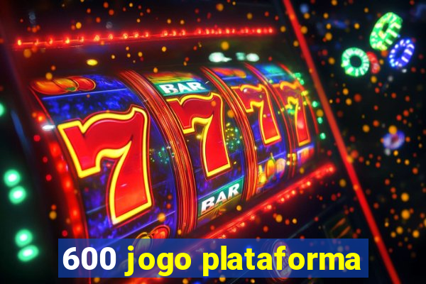 600 jogo plataforma