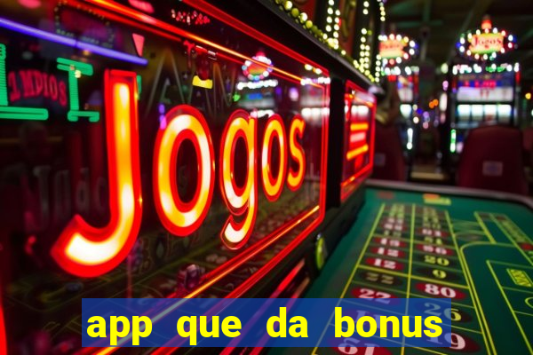 app que da bonus no cadastro