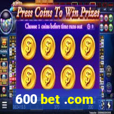 600 bet .com