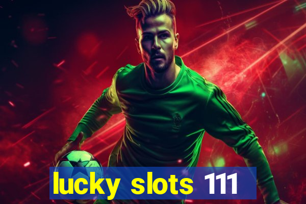 lucky slots 111